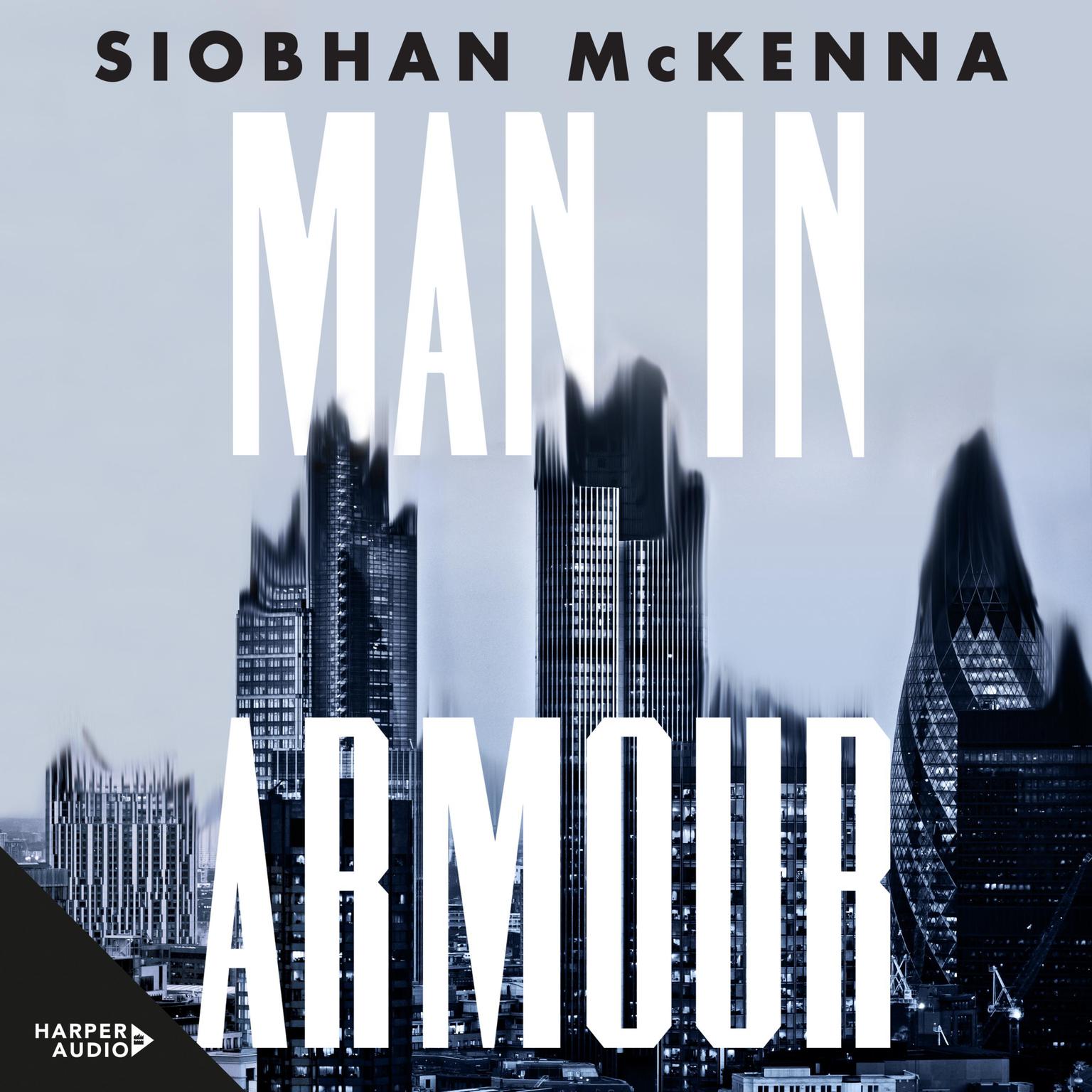 Man in Armour: A high-stakes shocking debut novel about power and money for fans of SUCCESSION, THE MILLIONAIRES FACTORY and MANHATTAN CULT STORY Audiobook, by Siobhán McKenna