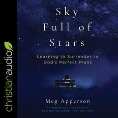 A Sky Full of Stars: Learning to Surrender to Gods Perfect Plans Audiobook, by Meg Apperson