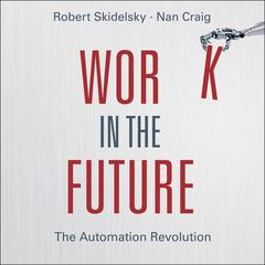 Work in the Future: The Automation Revolution Audiobook, by Robert Skidelsky