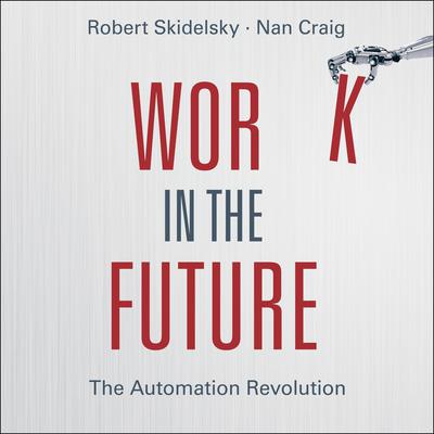 Work in the Future: The Automation Revolution Audiobook, by Robert Skidelsky
