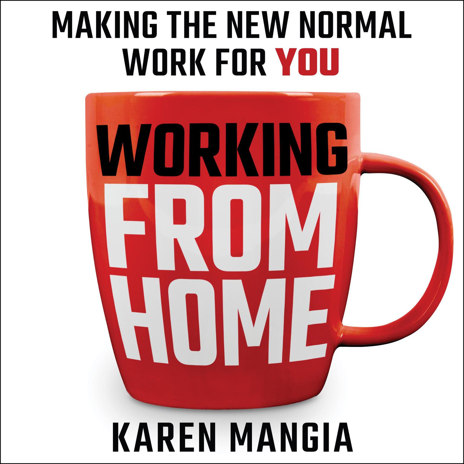 Working From Home: Making the New Normal Work for You Audiobook, by Karen Mangia