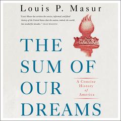 The Sum of Our Dreams: A Concise History of America Audiobook, by Louis P. Masur