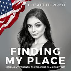 Finding My Place: Making My Parents American Dream Come True Audiobook, by Elizabeth Pipko