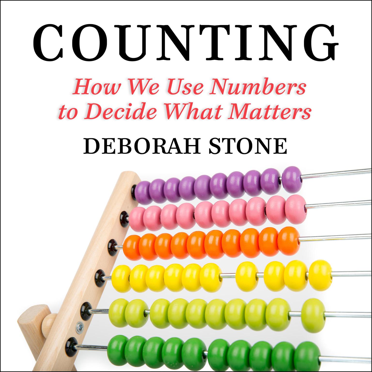 Counting: How We Use Numbers to Decide What Matters Audiobook, by Deborah Stone