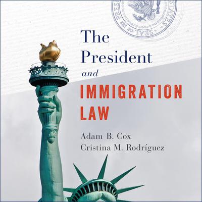 The President and Immigration Law Audiobook, by Adam Cox