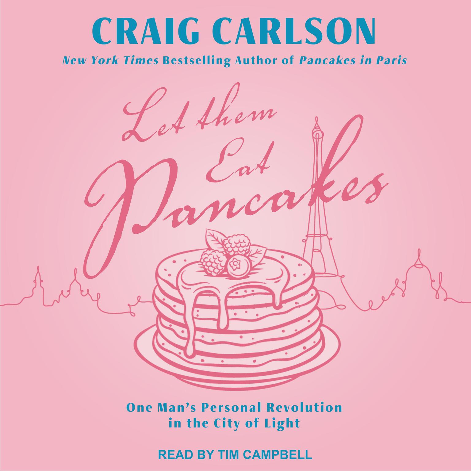 Let Them Eat Pancakes: One Man’s Personal Revolution in the City of Light Audiobook, by Craig  Carlson