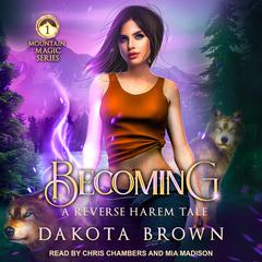 Becoming: A Reverse Harem Tale Audiobook, by Dakota Brown
