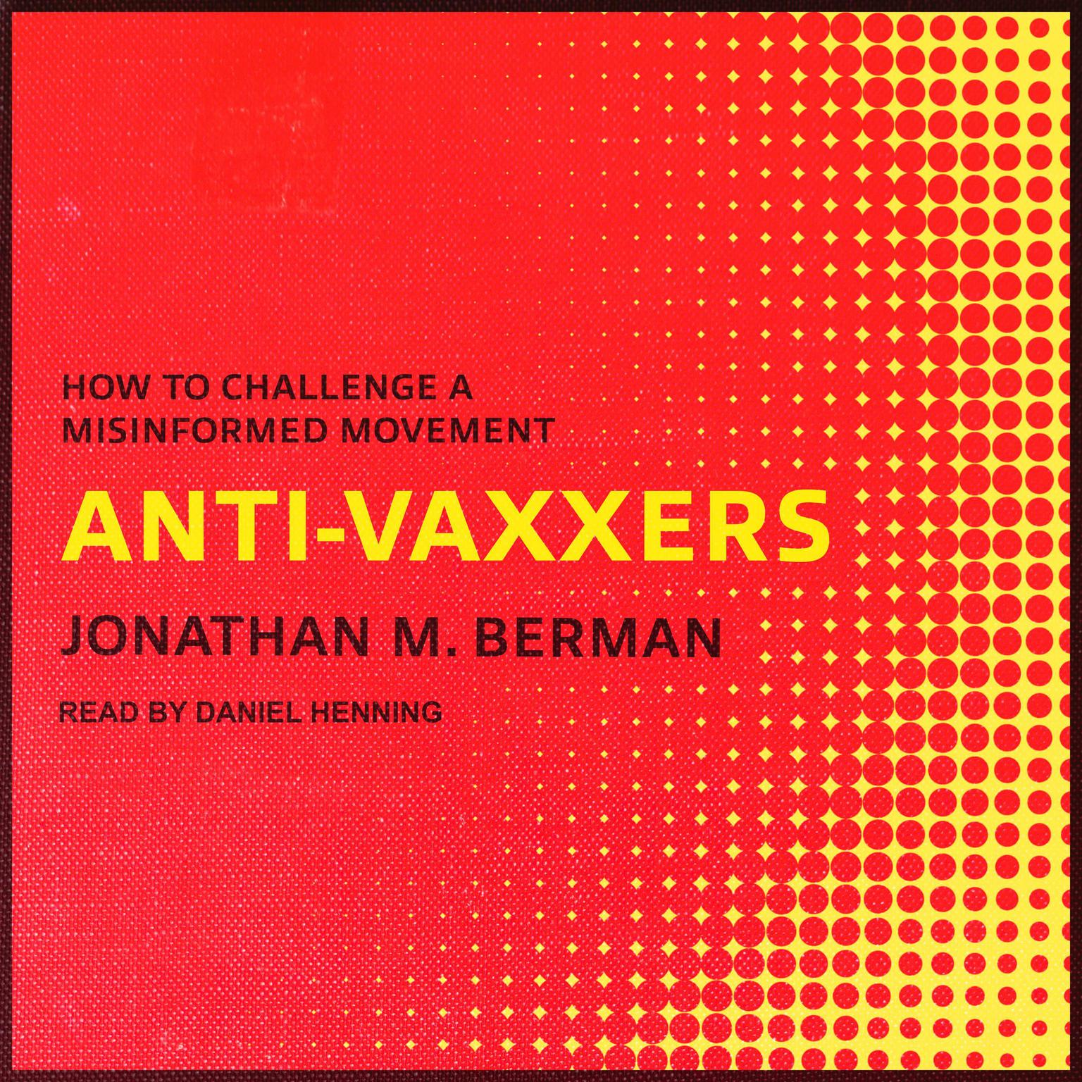 Anti-vaxxers: How to Challenge a Misinformed Movement Audiobook, by Jonathan M. Berman