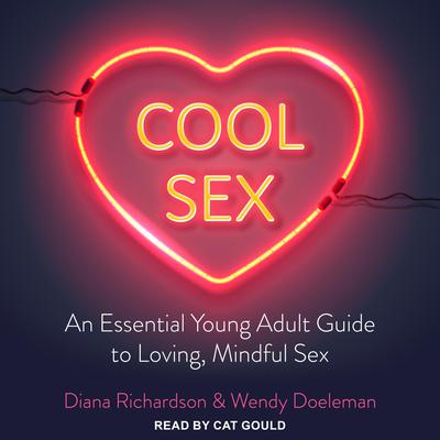 Cool Sex: An Essential Young Adult Guide to Loving, Mindful Sex Audiobook, by Diana Richardson