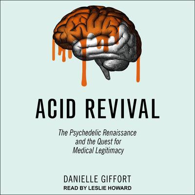 Acid Revival: The Psychedelic Renaissance and the Quest for Medical Legitimacy Audiobook, by Danielle Giffort