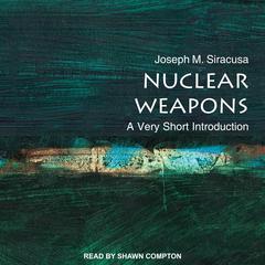Nuclear Weapons: A Very Short Introduction Audiobook, by Joseph Siracusa