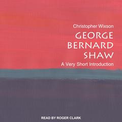 George Bernard Shaw: A Very Short Introduction Audiobook, by Christopher Wixson