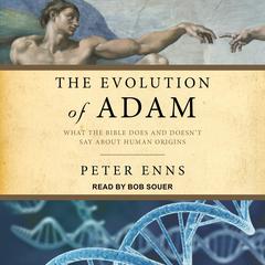 Evolution of Adam: What the Bible Does and Doesn't Say about Human Origins Audiobook, by Peter Enns