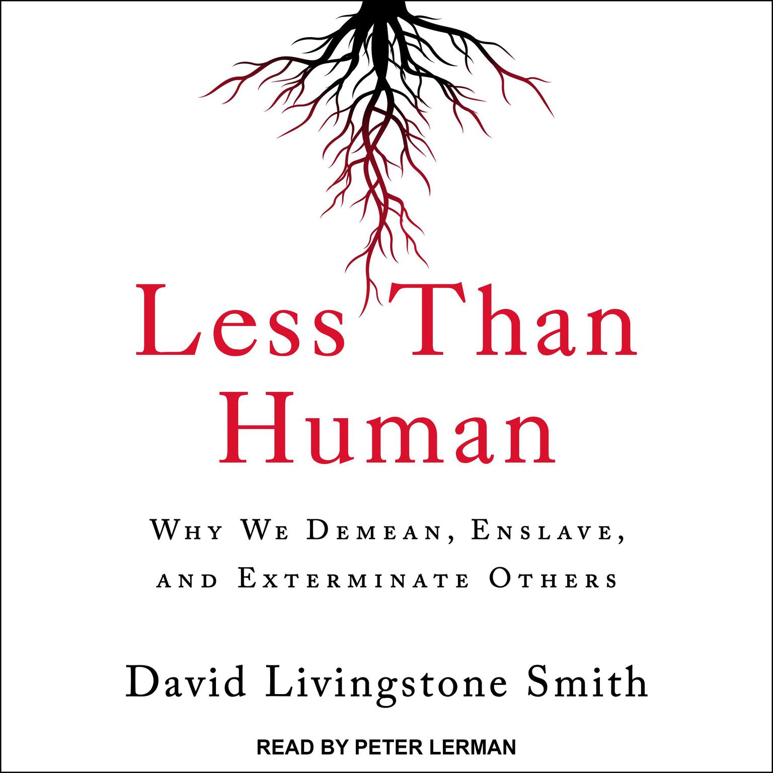 Less Than Human: Why We Demean, Enslave, and Exterminate Others Audiobook, by David Livingstone Smith