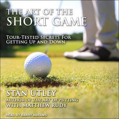 The Art of the Short Game: Tour-Tested Secrets for Getting Up and Down Audiobook, by Matthew Rudy