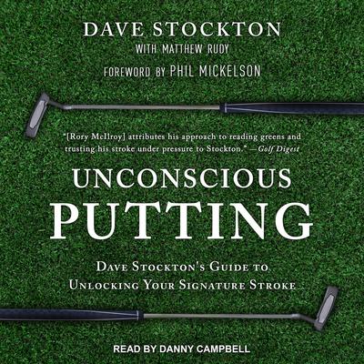 Unconscious Putting: Dave Stocktons Guide to Unlocking Your Signature Stroke Audiobook, by Dave Stockton