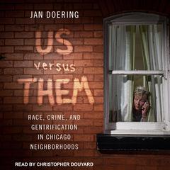 Us versus Them: Race, Crime, and Gentrification in Chicago Neighborhoods Audiobook, by Jan Doering