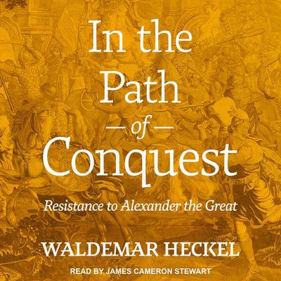 In the Path of Conquest: Resistance to Alexander the Great Audiobook, by Waldemar Heckel