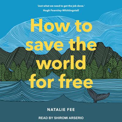 How to Save the World For Free Audiobook, by Natalie Fee