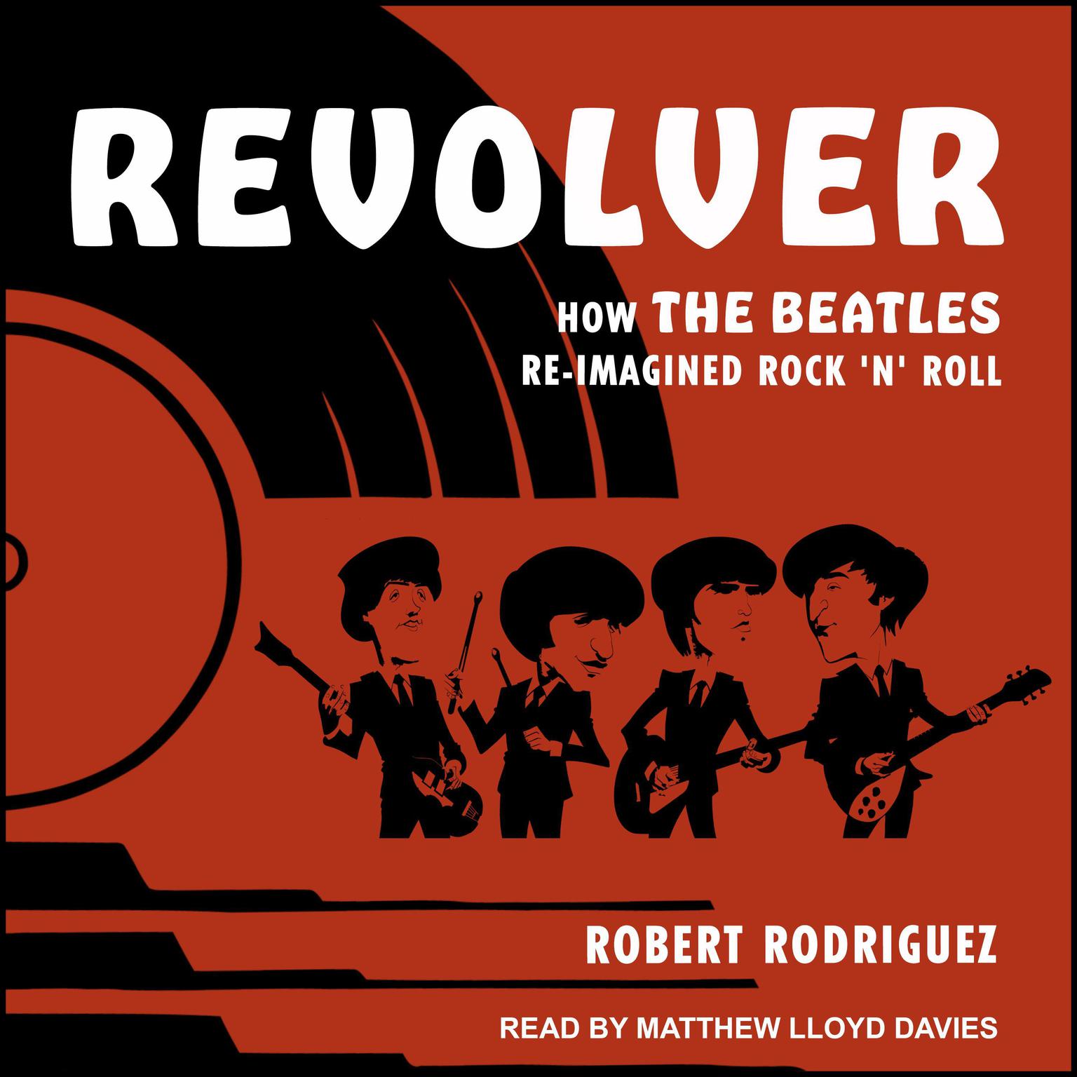 Revolver: How the Beatles Re-Imagined Rock n Roll Audiobook, by Robert Rodriguez