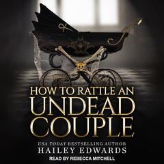 The Epilogues: Part III: How to Rattle an Undead Couple Audiobook, by Hailey Edwards