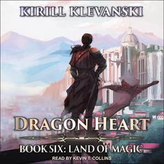 Dragon Heart: Book 6: Land of Magic Audiobook, by Kirill Klevanski