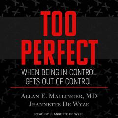 Too Perfect: When Being in Control Gets Out of Control Audiobook, by Allan E. Mallinger