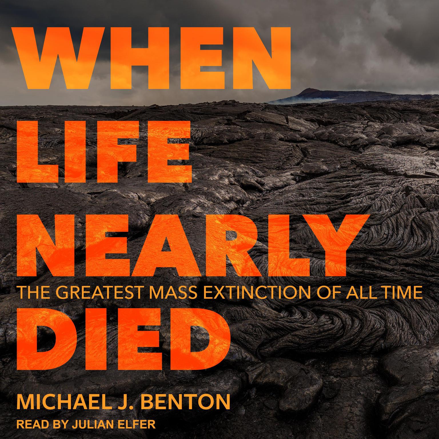 When Life Nearly Died: The Greatest Mass Extinction of All Time Audiobook, by Michael J. Benton