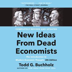 New Ideas from Dead Economists: The Introduction to Modern Economic Thought, 4th Edition Audiobook, by Todd G. Buchholz