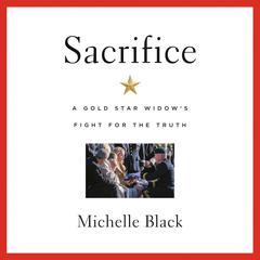 Sacrifice: A Gold Star Widow's Fight for the Truth Audiobook, by Michelle Black