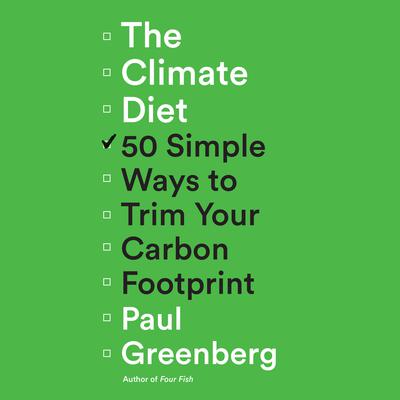 The Climate Diet: 50 Simple Ways to Trim Your Carbon Footprint Audiobook, by Paul Greenberg