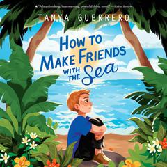 How to Make Friends with the Sea Audiobook, by Tanya Guerrero