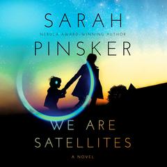 We Are Satellites Audiobook, by Sarah Pinsker