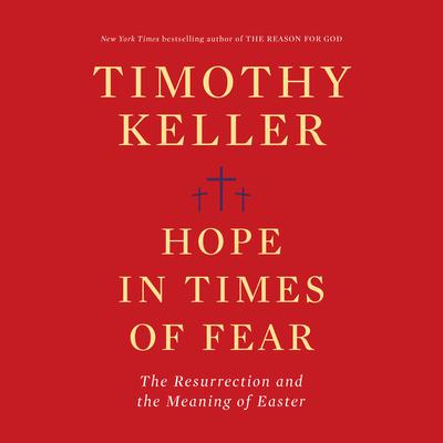 Hope in Times of Fear: The Resurrection and the Meaning of Easter Audiobook, by Timothy Keller