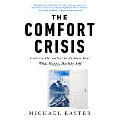 The Comfort Crisis: Embrace Discomfort To Reclaim Your Wild, Happy, Healthy Self Audiobook, by 