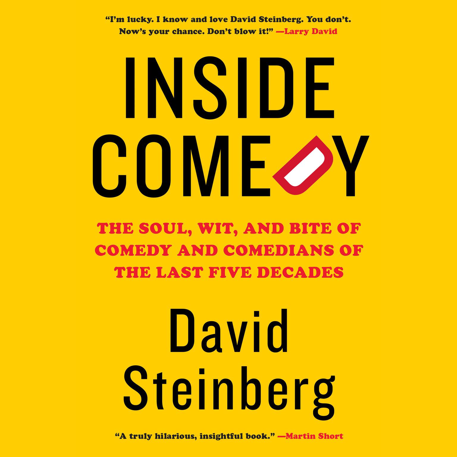 Inside Comedy: The Soul, Wit, and Bite of Comedy and Comedians of the Last Five Decades Audiobook, by David Steinberg