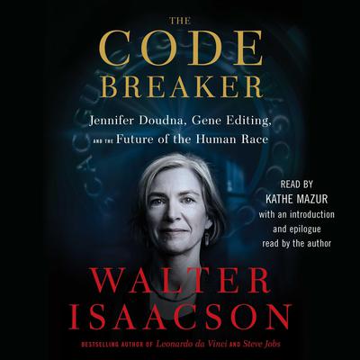 The Code Breaker: Jennifer Doudna, Gene Editing, and the Future of the Human Race Audiobook, by 