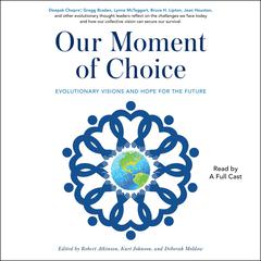 Our Moment of Choice: Evolutionary Visions and Hope for the Future Audiobook, by Robert Atkinson