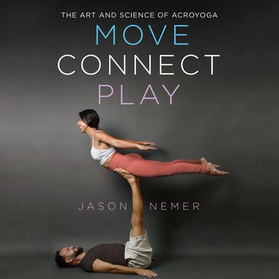 Move, Connect, Play: The Art and Science of AcroYoga Audiobook, by Jason Nemer