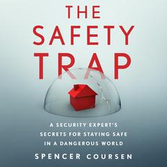 The Safety Trap: A Security Experts Secrets for Staying Safe in a Dangerous World Audiobook, by Spencer Coursen