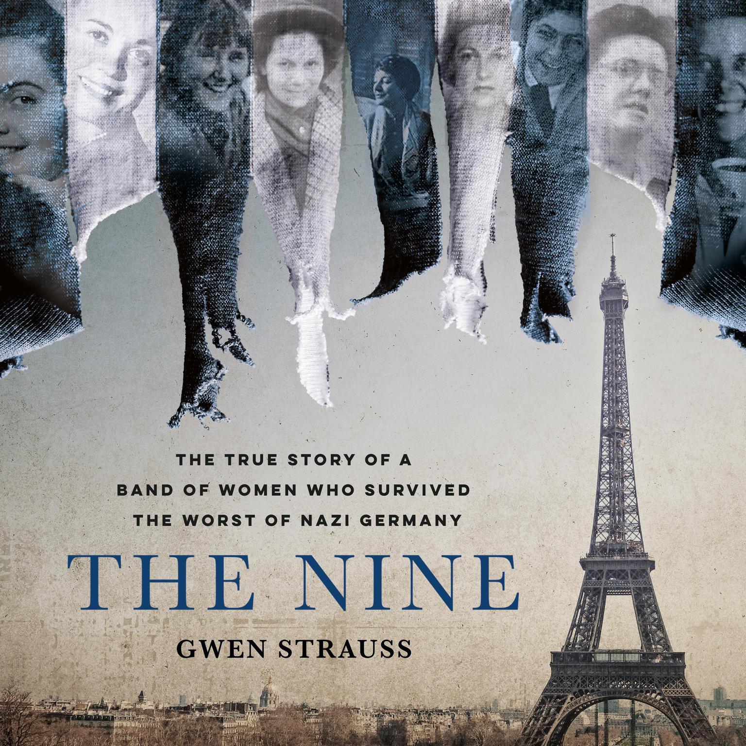 The Nine: The True Story of a Band of Women Who Survived the Worst of Nazi Germany Audiobook, by Gwen Strauss