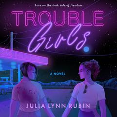 Trouble Girls: A Novel Audiobook, by Julia Lynn Rubin