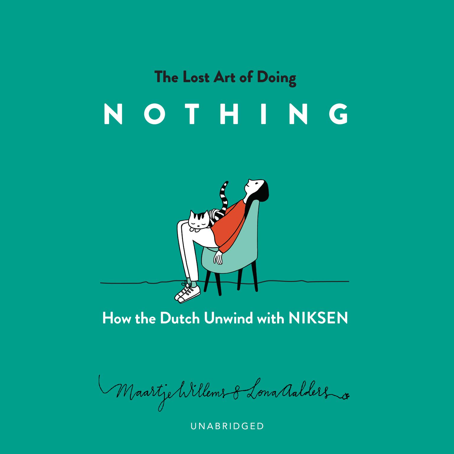 The Lost Art of Doing Nothing: How the Dutch Unwind with Niksen Audiobook, by Maartje Willems