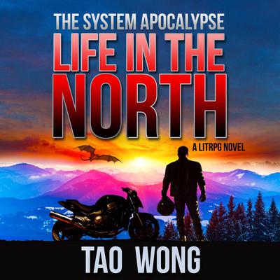 Life in the North: An Apocalyptic LitRPG Audibook, by Tao Wong