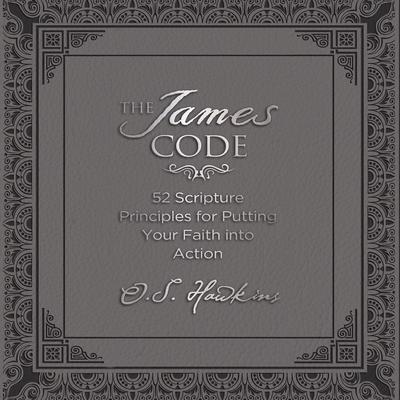 The James Code: 52 Scripture Principles for Putting Your Faith into Action Audiobook, by O. S. Hawkins