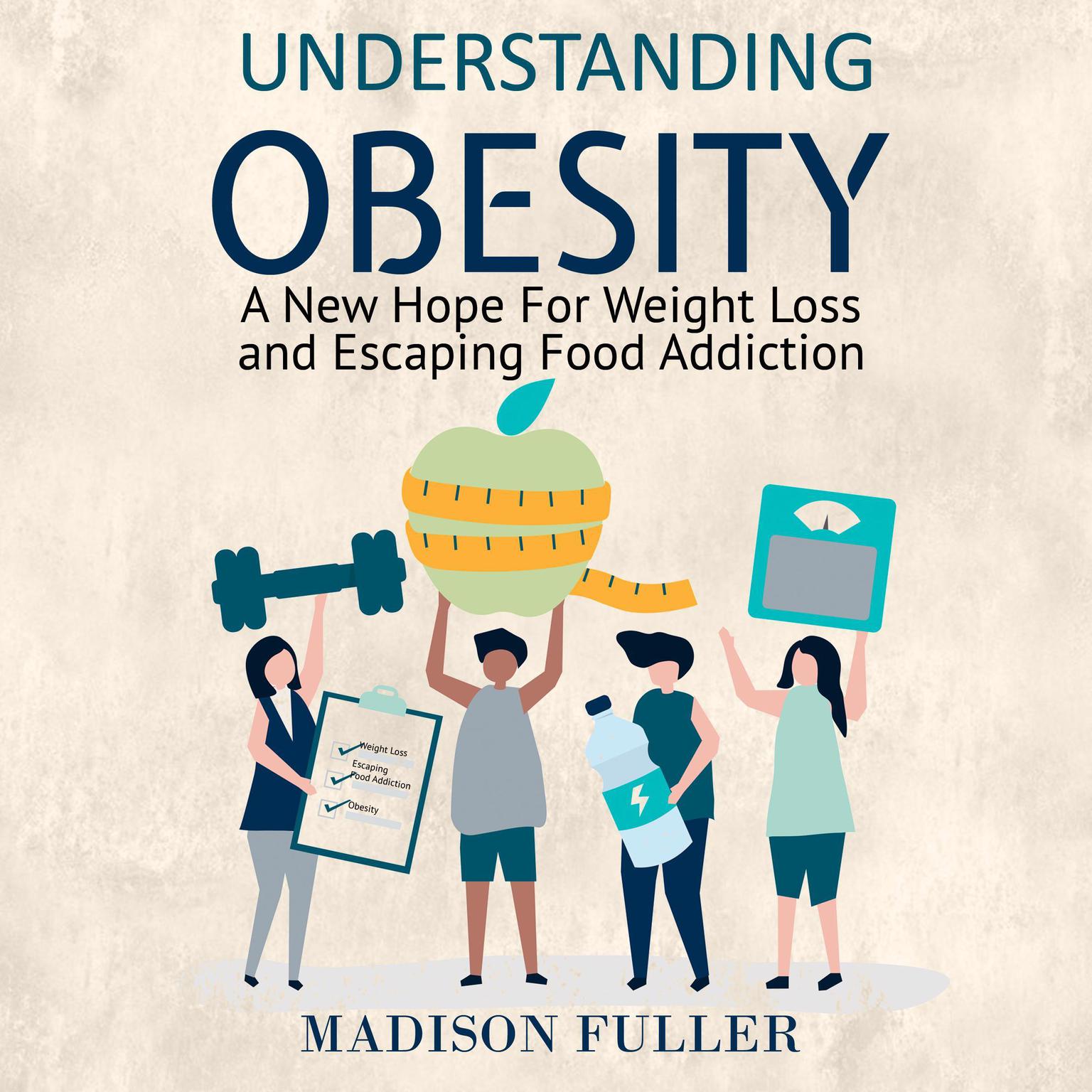 Understanding Obesity:: A New Hope For Weight Loss and Escaping Food Addiction Audiobook, by Madison Fuller