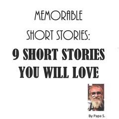 Memorable Short Stories: 9 Short Stories You Will Love Audiobook, by Papa S.