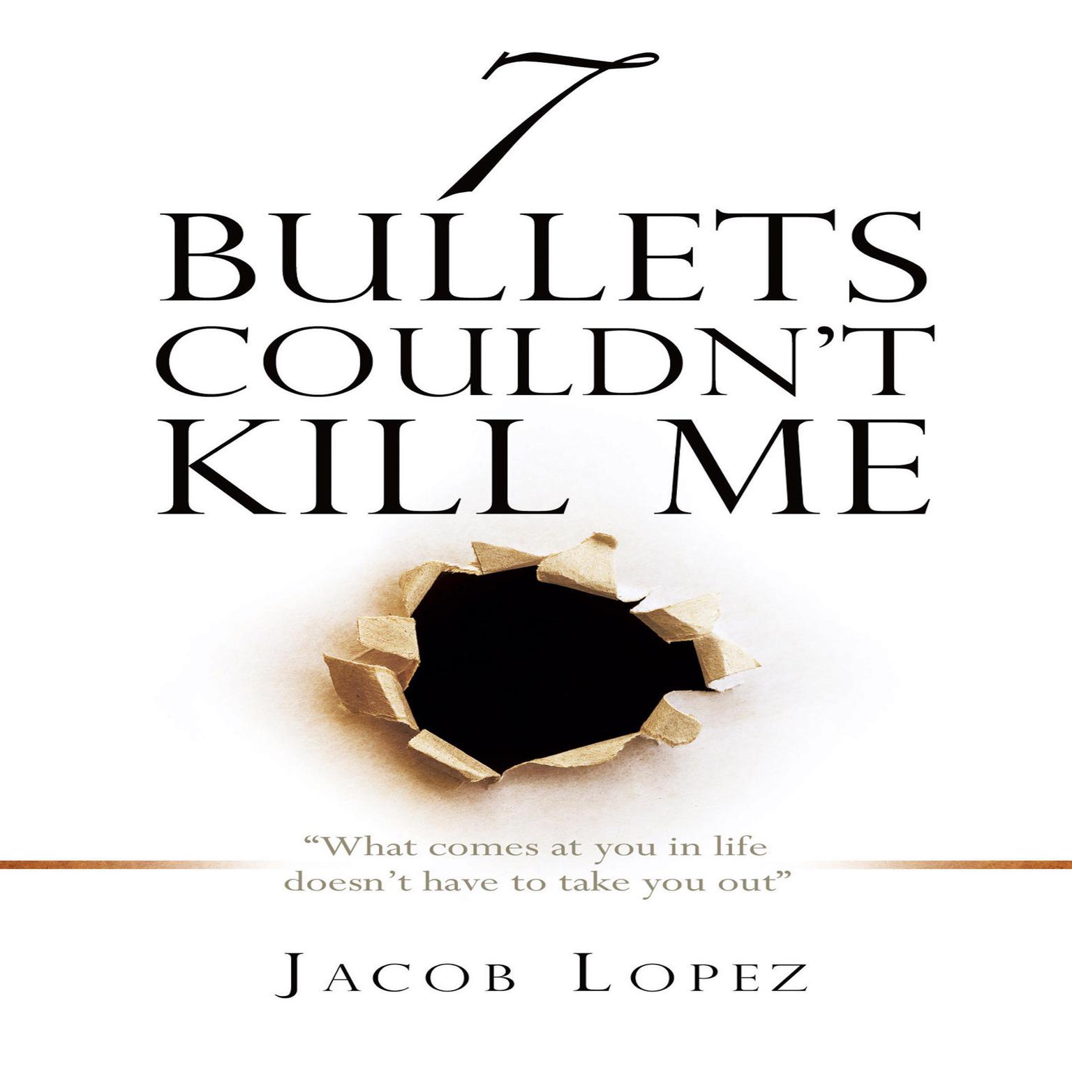 7 Bullets Couldn’t Kill Me Audiobook, by Jacob Lopez