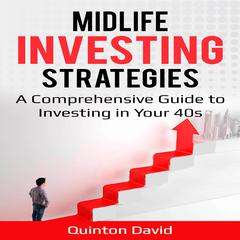Midlife Investing Strategies: A Comprehensive Guide to Investing in Your 40s Audiobook, by Quinton David