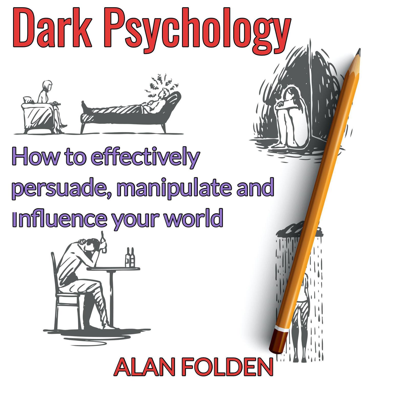 Dark Psychology - How to effectively persuade, manipulate and influence your world  Audiobook, by Alan Folden